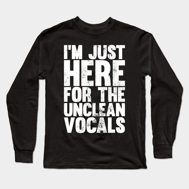 I'm Just Here For The Unclean Vocals, Funny Low Growls Long Sleeve T-Shirt by emmjott